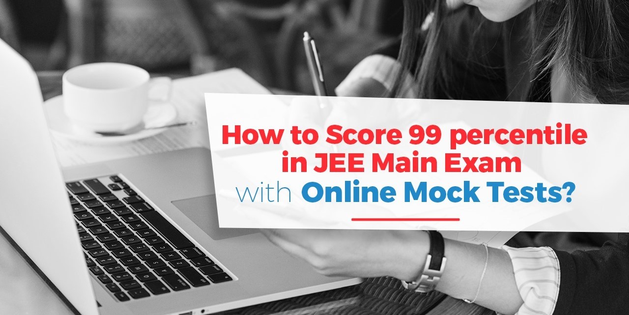 How to Score 99 Percentile in JEE Main Exam with Online Mock Tests.jpg